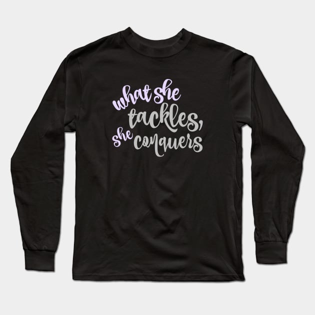 What she tackles, she conquers. Long Sleeve T-Shirt by Stars Hollow Mercantile